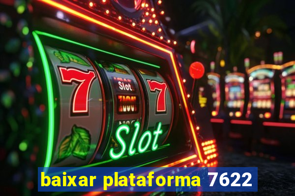 baixar plataforma 7622